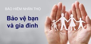 Bảo hiểm Nhân Thọ bảo vệ Gia đình bạn