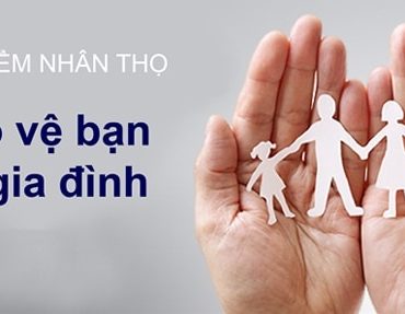 Bảo hiểm Nhân Thọ bảo vệ Gia đình bạn