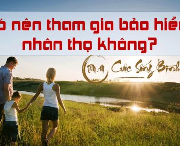 Có nên tham gia bảo hiểm nhân thọ k