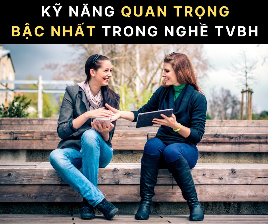 Kỹ năng quan trọng bậc nhất trong nghề TƯ VẤN BẢO HIỂM