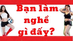 Bạn làm nghề gì đấy