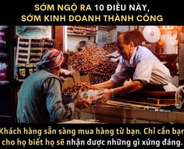 SỚM NGỘ RA 10 ĐIỀU NÀY, SỚM KINH DOANH THÀNH CÔNG