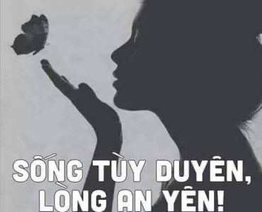 SỐNG TÙY DUYÊN, LÒNG AN YÊN!